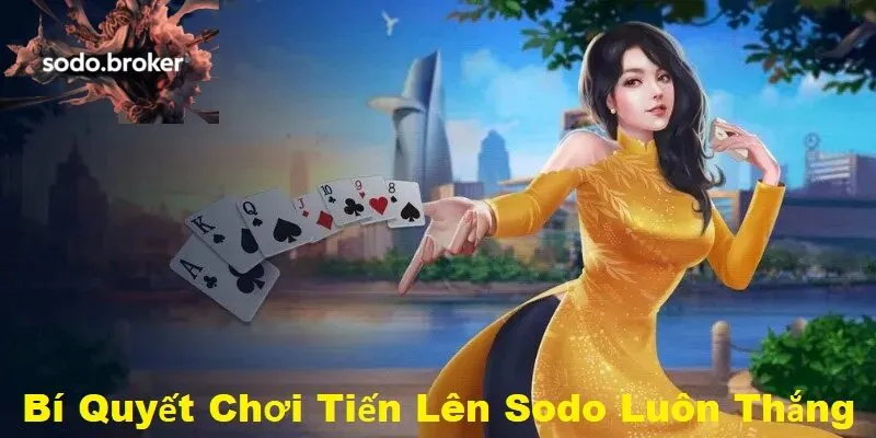Bí quyết chơi tiến lên sodo luôn thắng