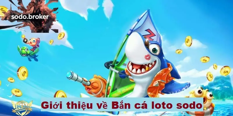 Giới thiệu về Bắn cá loto sodo