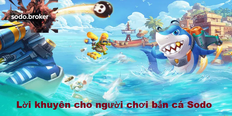 Lời khuyên cho người chơi khi tham gia bắn cá tại sodo