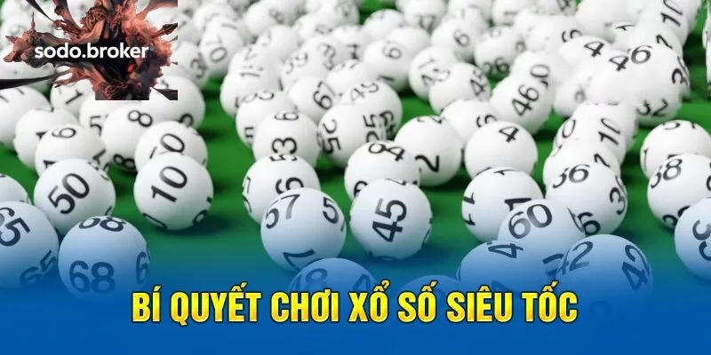 Nắm rõ bí quyết chơi xổ số siêu tốc giúp nâng cao tỷ lệ chiến thắng